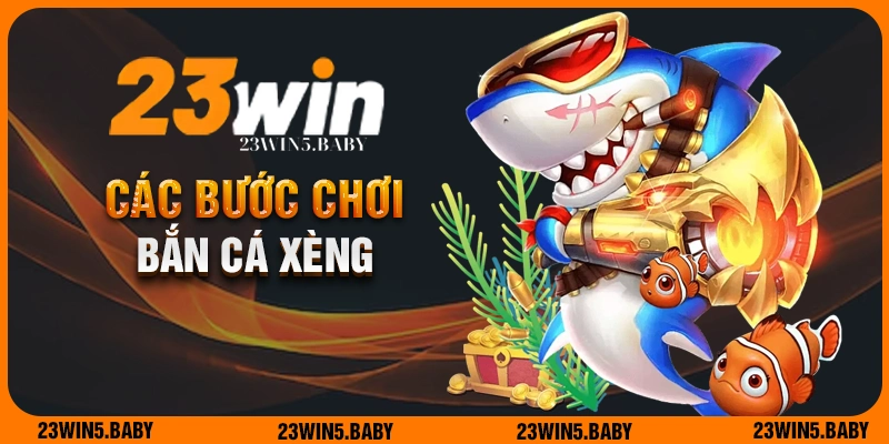 Các bước cần thực hiện khi tham gia game bắn cá xèng