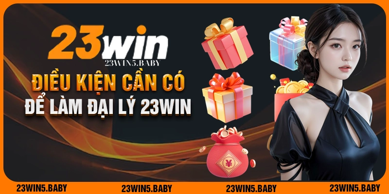 Điều kiện cần đáp ứng để có thể trở thành đại lý 23WIN