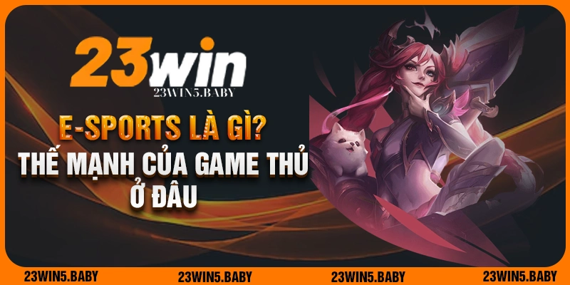 Thế mạnh của sảnh game E-sports là gì