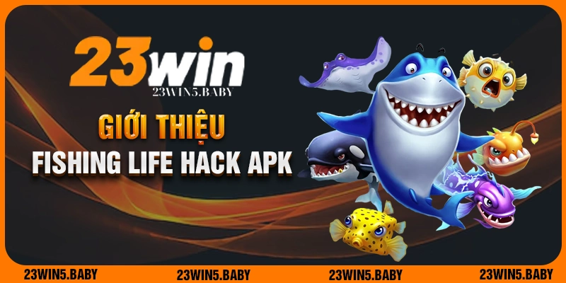 Giới thiệu Fishing Life Hack APK cùng 23WIN