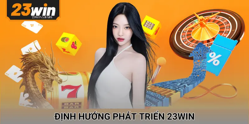 Định hướng phát triển của thương hiệu 23WIN