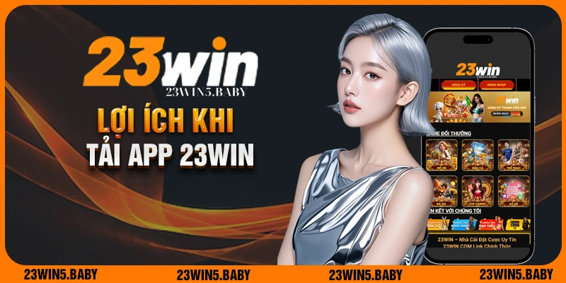 Lợi ích khi tải app 23WIN