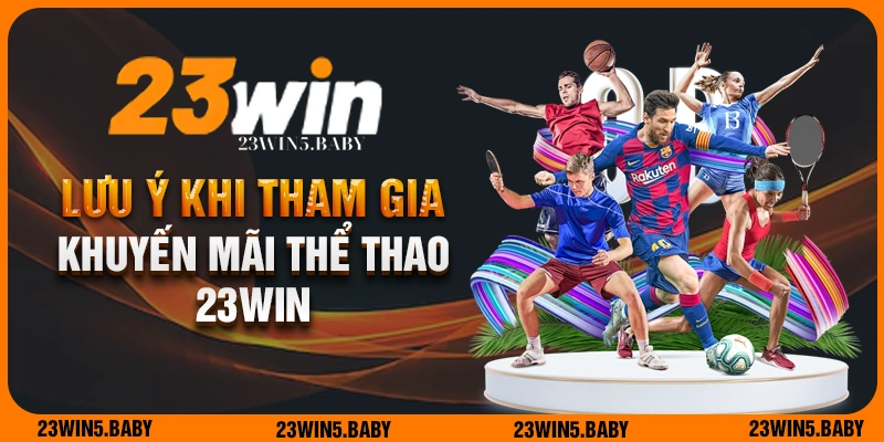 Điều kiện cần chú ý để nhận khuyến mãi thể thao 23WIN