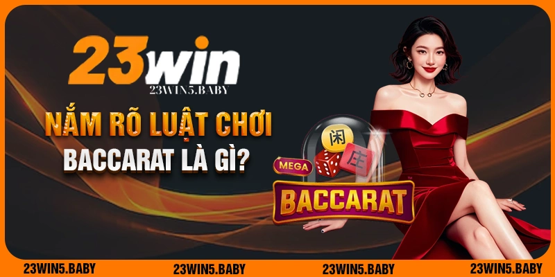 Nắm rõ luật chơi Baccarat là gì