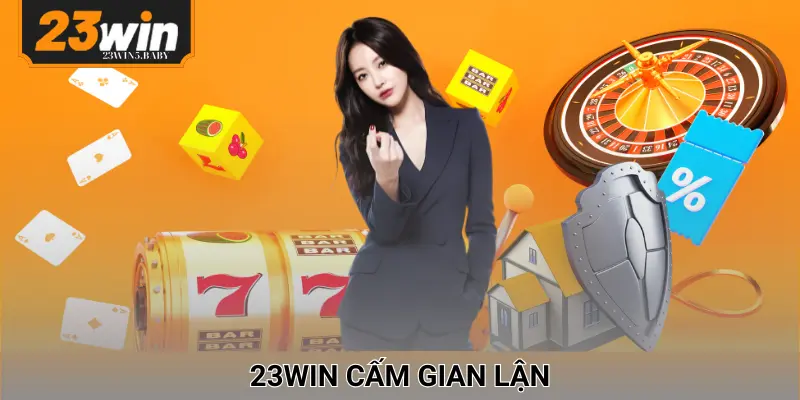 Hội viên không được gian lận khi tham gia đặt cược tại 23WIN