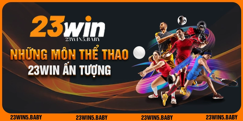 Theo dõi những bộ môn thể thao 23win ấn tượng