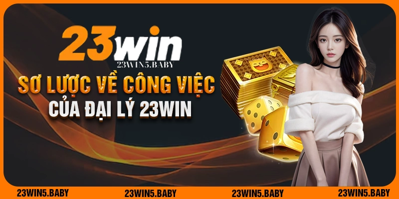 Sơ lược về vị trí công việc đại lý 23WIN siêu hấp dẫn