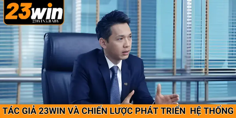 Tác giả 23WIN - Chiến lược phát triển trong tương lai