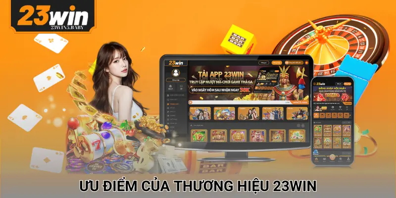 Ưu điểm làm nên tên tuổi của thương hiệu nhà cái 23WIN