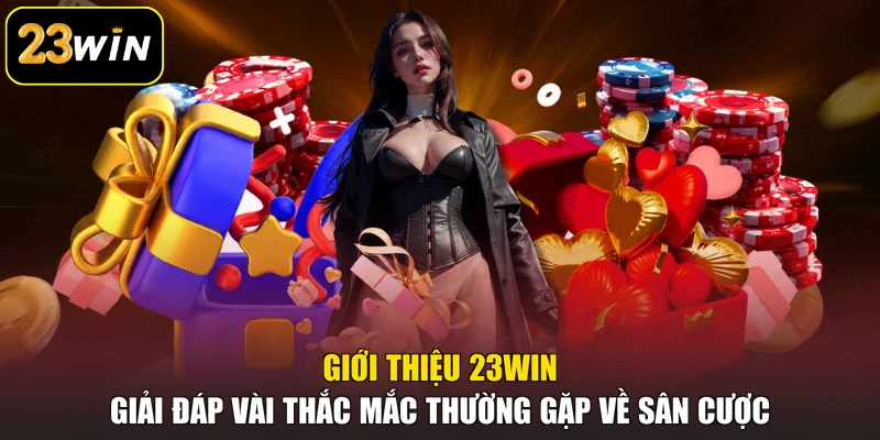 Giới thiệu 23win Giới thiệu 23win - Giải đáp vài thắc mắc thường gặp về sân cược