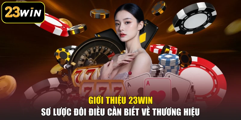 Giới thiệu 23win Giới thiệu 23win - Sơ lược đôi điều cần biết về thương hiệu