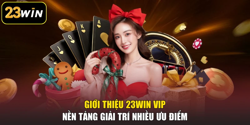 Giới Thiệu 23win Vip - Nền Tảng Giải Trí Nhiều Ưu Điểm Giới Thiệu 23win Vip - Nền Tảng Giải Trí Nhiều Ưu Điểm
