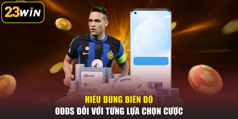 Kèo Nhà Cái 23win - Khái Niệm Và 03 Hình Thức Cược Phổ Biến Hiểu đúng biên độ odds đối với từng lựa chọn cược