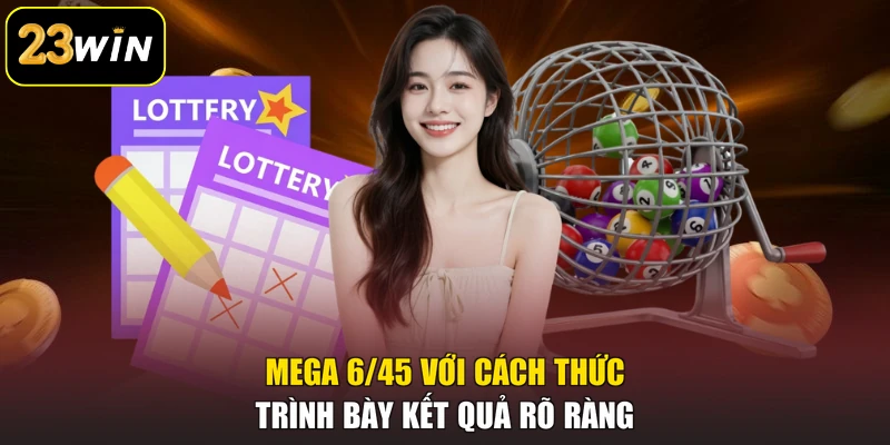 Mega 6/45 với cách thức trình bày kết quả rõ ràng