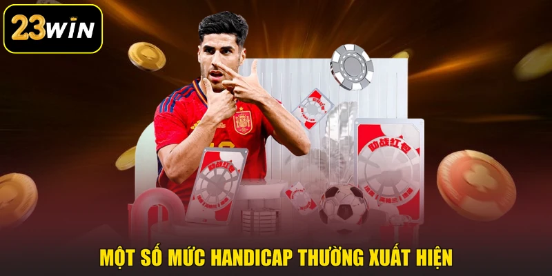 Kèo Châu Á 23win - Khái Niệm Và Cách Đọc Chuẩn Xác Một số mức Handicap thường xuất hiện