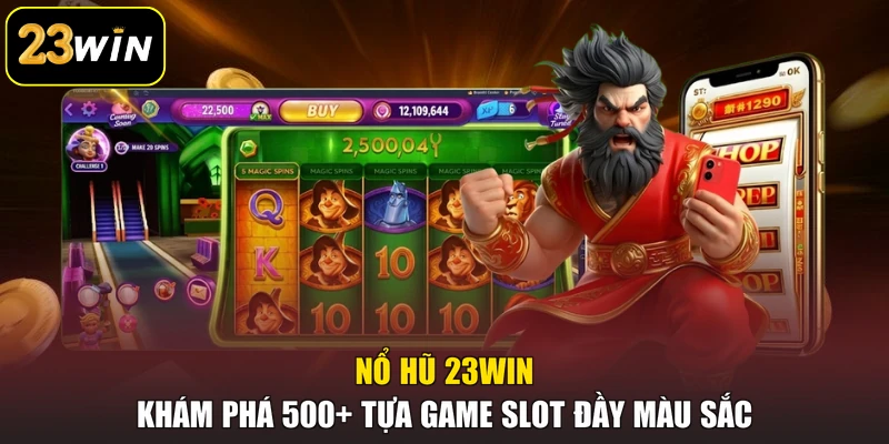 Nổ Hũ 23win - Khám Phá 500+ Tựa Game Slot Đầy Màu Sắc Nổ Hũ 23win - Khám Phá 500+ Tựa Game Slot Đầy Màu Sắc