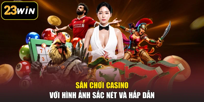 Giới Thiệu 23win Com - Giải Mã Hệ Thống Cá Cược Chất Lượng Sân chơi casino với hình ảnh sắc nét và hấp dẫn