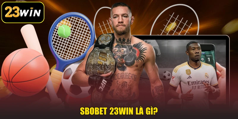 SBOBET 23win - Sảnh Thể Thao Với Mức Trả Thưởng Hấp Dẫn SBOBET 23win là gì?
