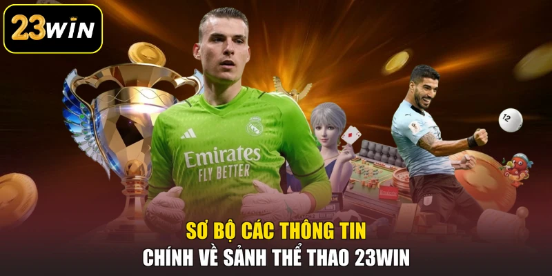 Sơ bộ các thông tin chính về sảnh thể thao 23win