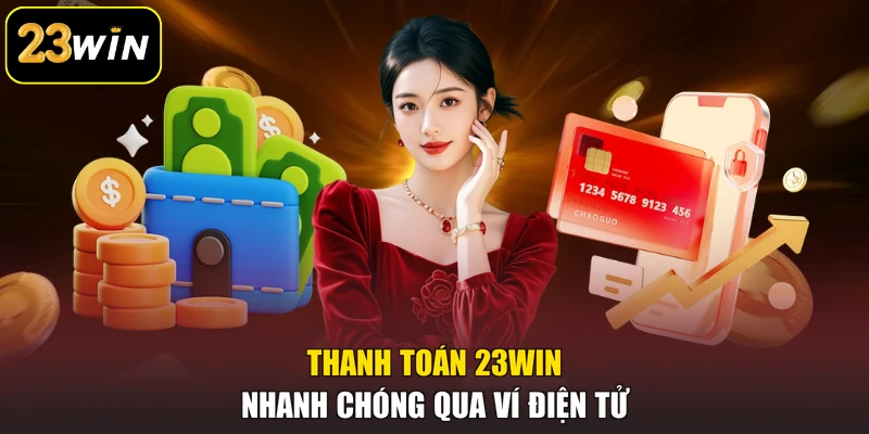 Nạp tiền 23win Thanh toán 23win nhanh chóng qua ví điện tử