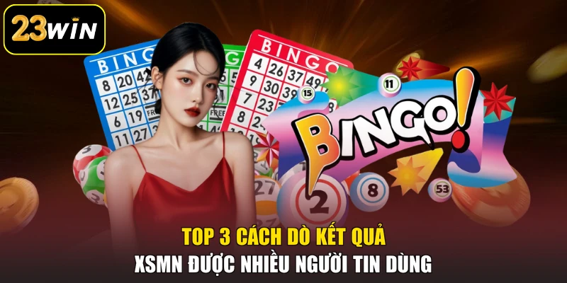 Xổ Số Miền Nam 23win - Lịch Mở Thưởng & Cơ Cấu Giải Cụ Thể Top 3 cách dò kết quả XSMN được nhiều người tin dùng