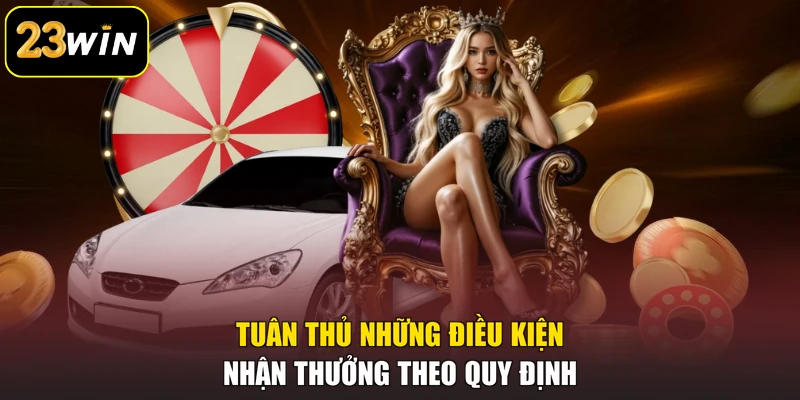 Khuyến mại 23win Tuân thủ những điều kiện nhận thưởng theo quy định